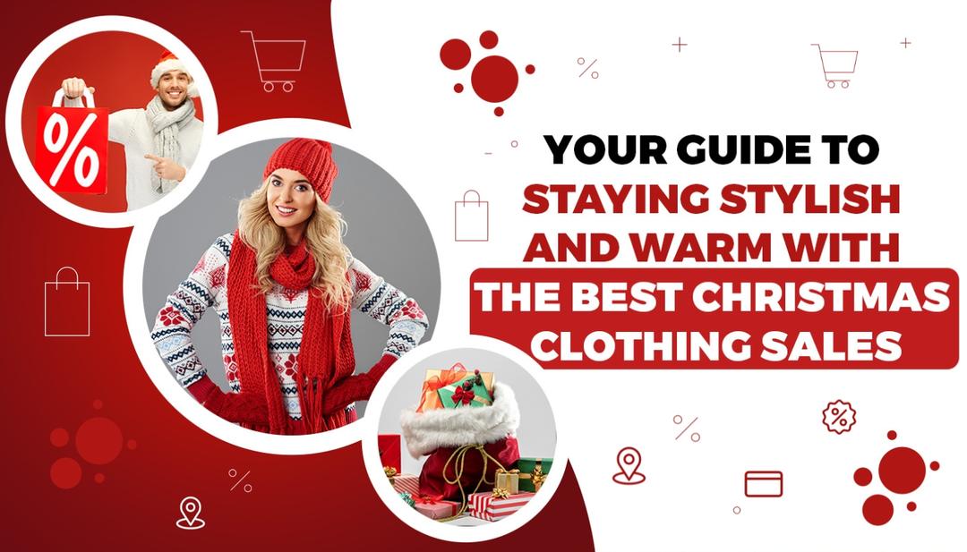 Your Guide to Staying Stylish and Warm with the Best Christmas Clothing Sales