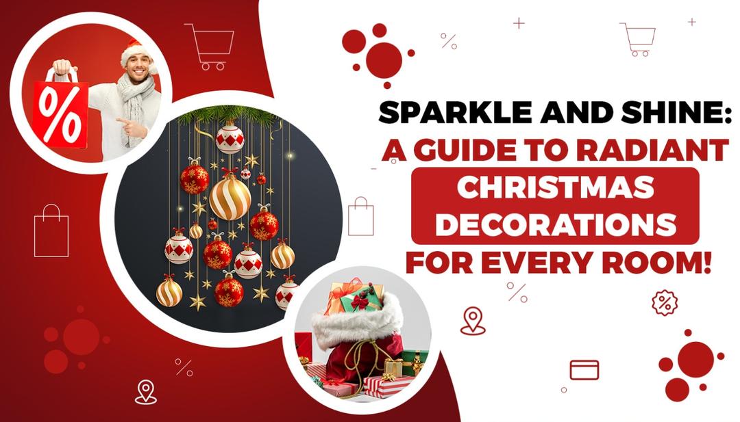 Sparkle and Shine: A Guide to Radiant Christmas Decorations for Every Room! Sparkle and Shine: A Guide to Radiant Christmas Decorations for Every Room!