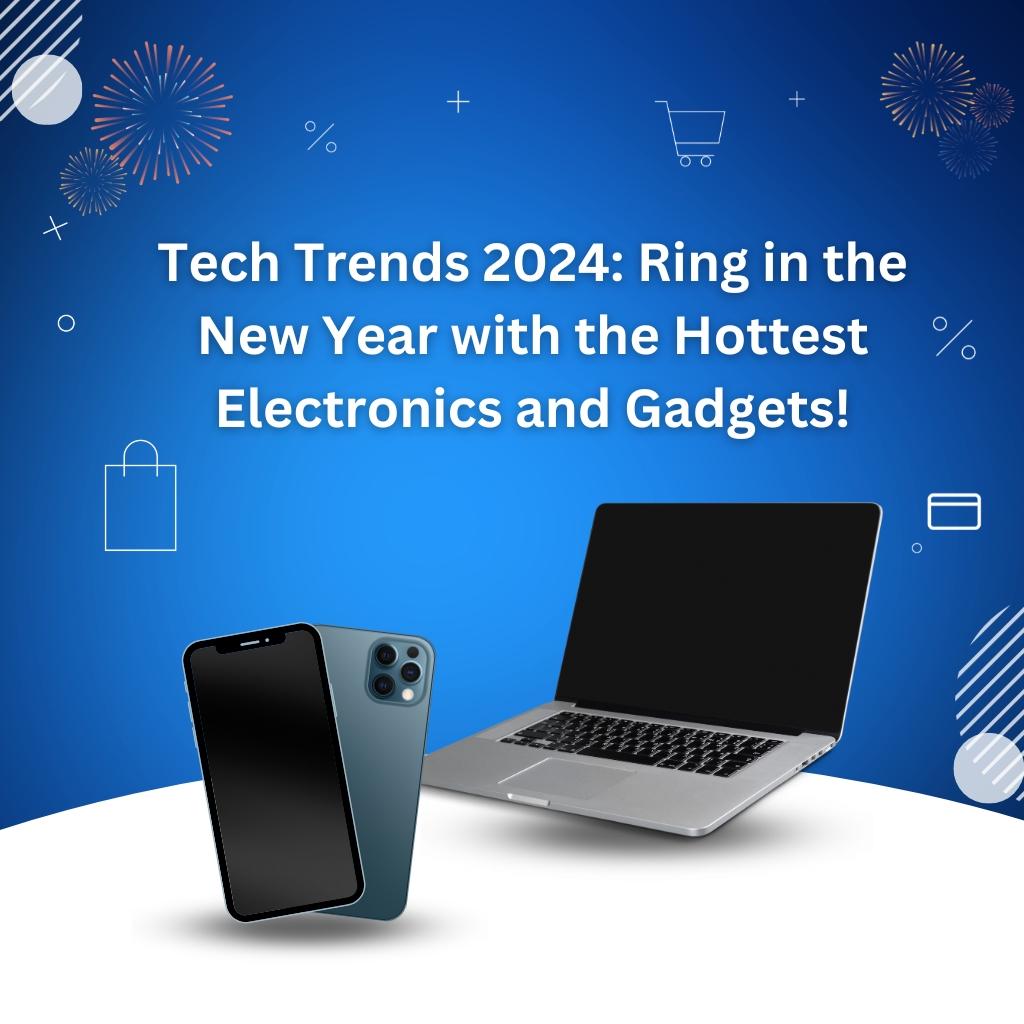 Tech Trends 2024: Ring in the New Year with the Hottest Electronics and Gadgets! Thumbnail